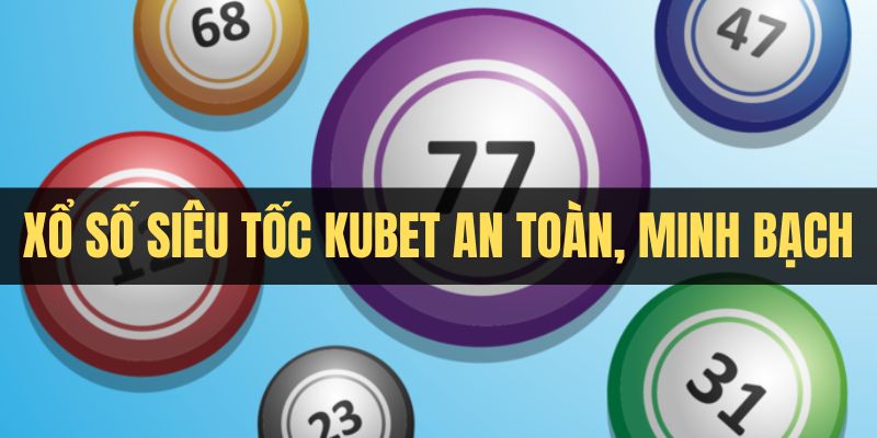 Nhà cái Kubet đảm bảo quay thưởng nhanh và minh bạch